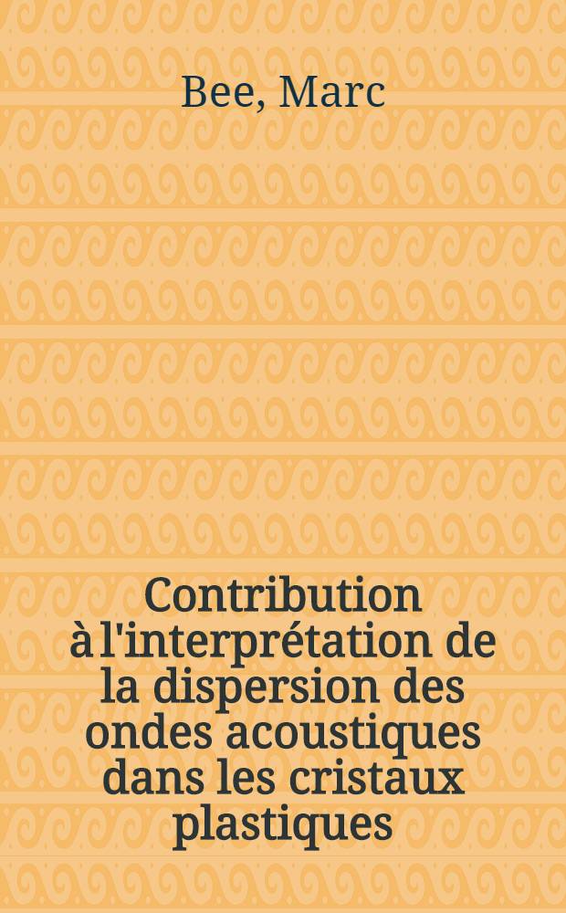 Contribution à l'interprétation de la dispersion des ondes acoustiques dans les cristaux plastiques : Thèse ..