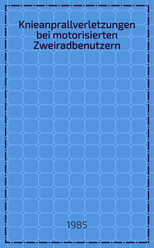 Knieanprallverletzungen bei motorisierten Zweiradbenutzern : Inaug.-Diss