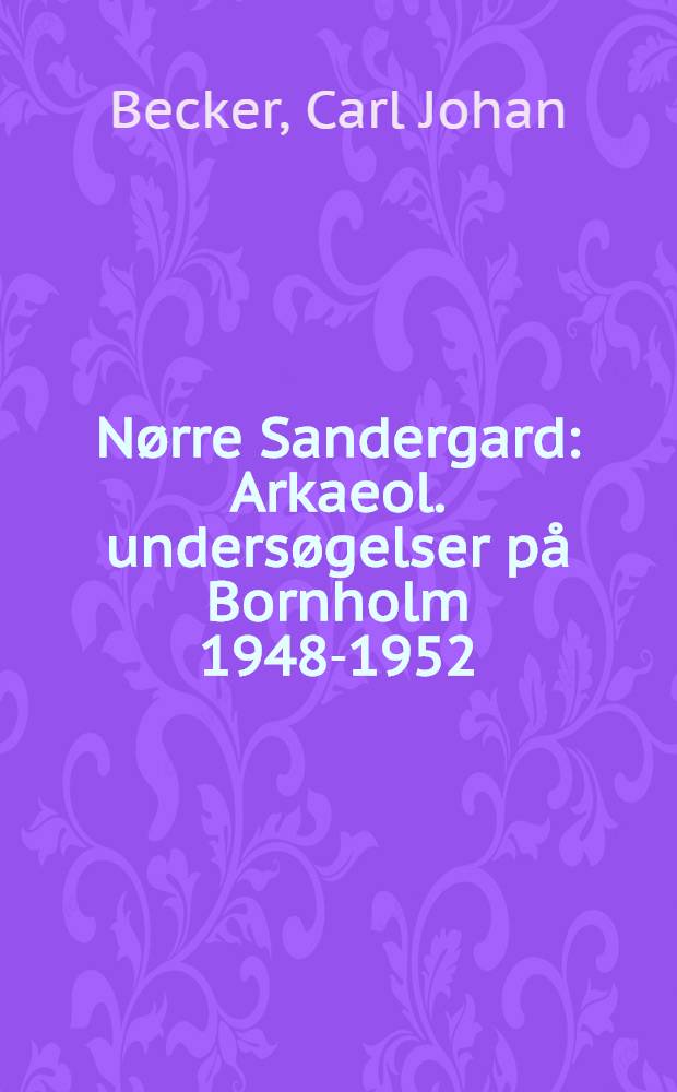 Nørre Sandergard : Arkaeol. undersøgelser på Bornholm 1948-1952