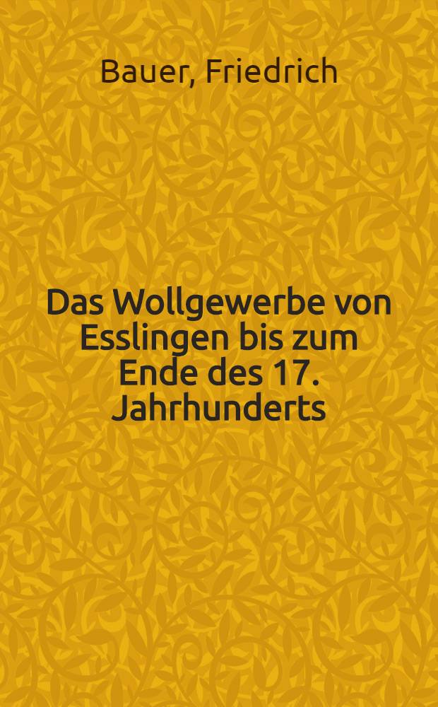 Das Wollgewerbe von Esslingen bis zum Ende des 17. Jahrhunderts