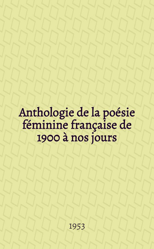 Anthologie de la poésie féminine française de 1900 à nos jours