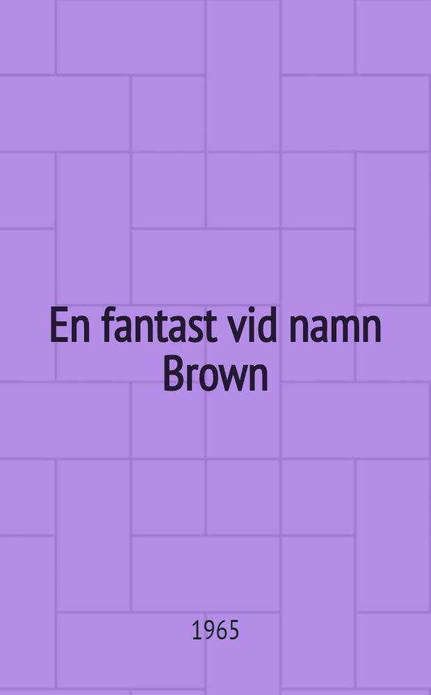 En fantast vid namn Brown : Roman