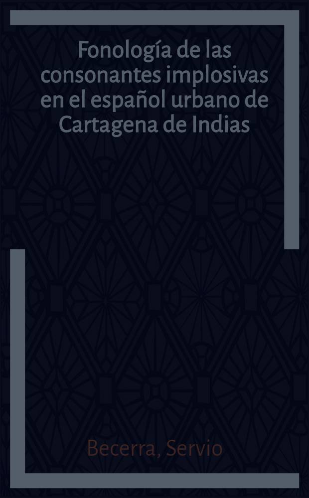Fonolog&iacute;a de las consonantes implosivas en el espa&ntilde;ol urbano de Cartagena de Indias (Colombia) : Ensayo socio-ling