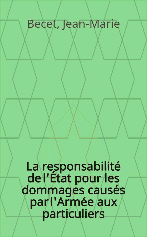La responsabilité de l'État pour les dommages causés par l'Armée aux particuliers : Thèse ..