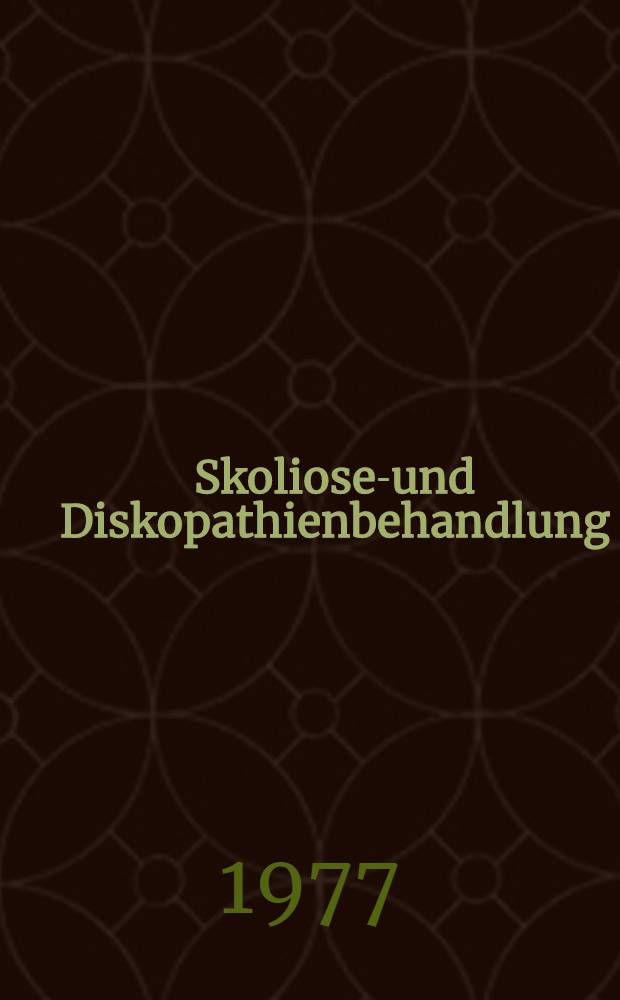 Skoliosen- und Diskopathienbehandlung : Mit isometrischen Spannungen sowie isometrischen Spannungsbehandlungen in der Orthop&auml;die, Gyn&auml;kologie, Chirurgie u. bei internen Erkrankungen