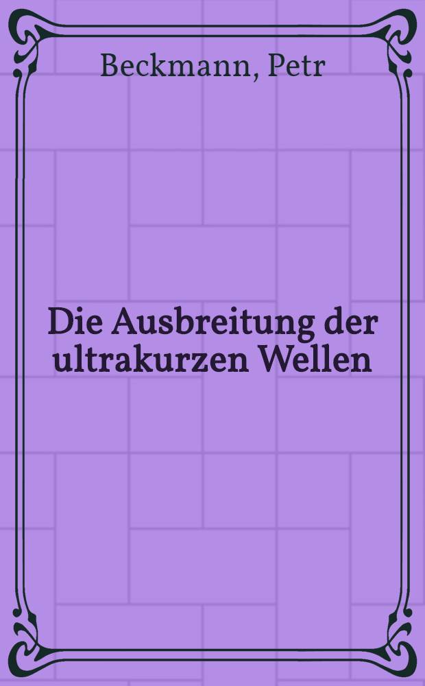 Die Ausbreitung der ultrakurzen Wellen