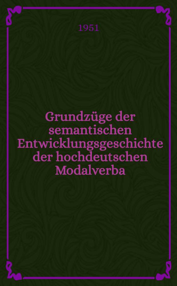 Grundz&uuml;ge der semantischen Entwicklungsgeschichte der hochdeutschen Modalverba
