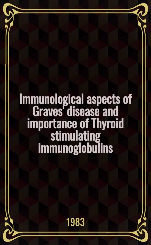 Immunological aspects of Graves' disease and importance of Thyroid stimulating immunoglobulins