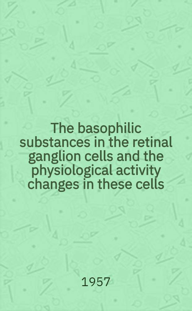 The basophilic substances in the retinal ganglion cells and the physiological activity changes in these cells : An experimental histological study