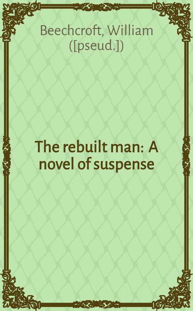 The rebuilt man : A novel of suspense