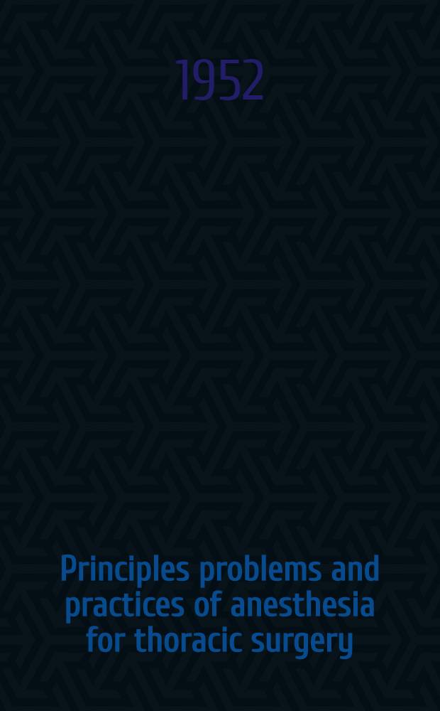Principles problems and practices of anesthesia for thoracic surgery