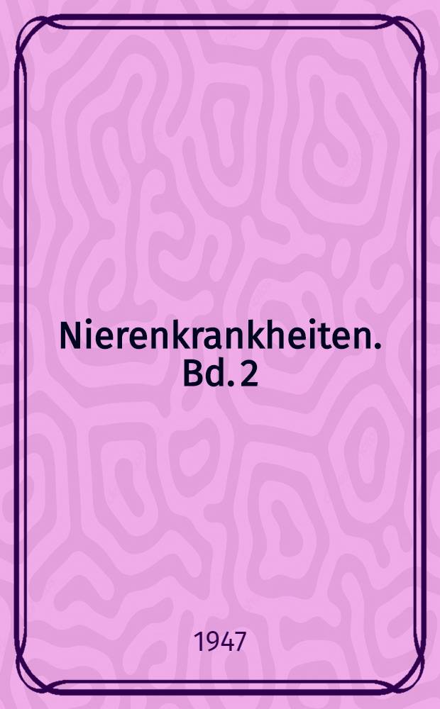 Nierenkrankheiten. Bd. 2 : Klinik und Therapie der Nierenkrankheiten
