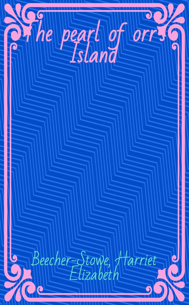 The pearl of orr's Island : A story of the coast of Maine