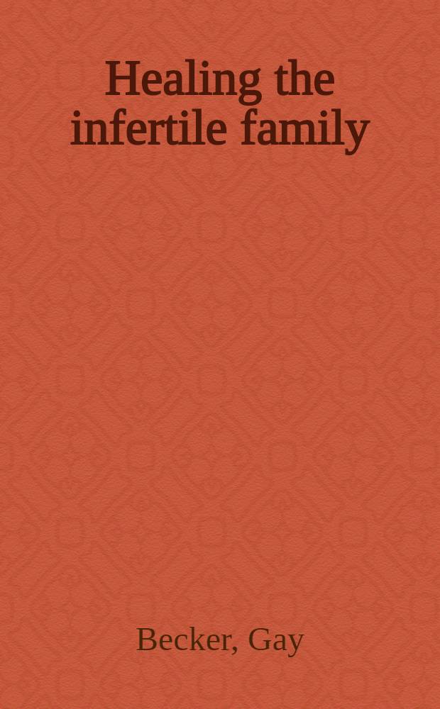 Healing the infertile family : Strengthening your relationship in the search for parenthood