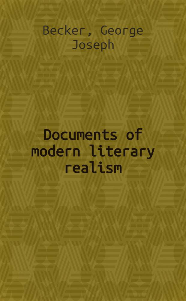 Documents of modern literary realism : Selections by American, British, French, Russian a. o. critics and authors