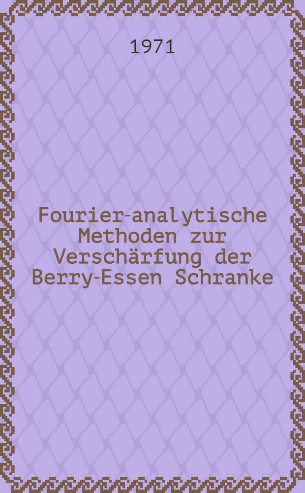 Fourier-analytische Methoden zur Verschärfung der Berry-Essen Schranke : Inaug.-Diss. ... der ... Mathem. naturw. Fak. der ... Univ. zu Bonn