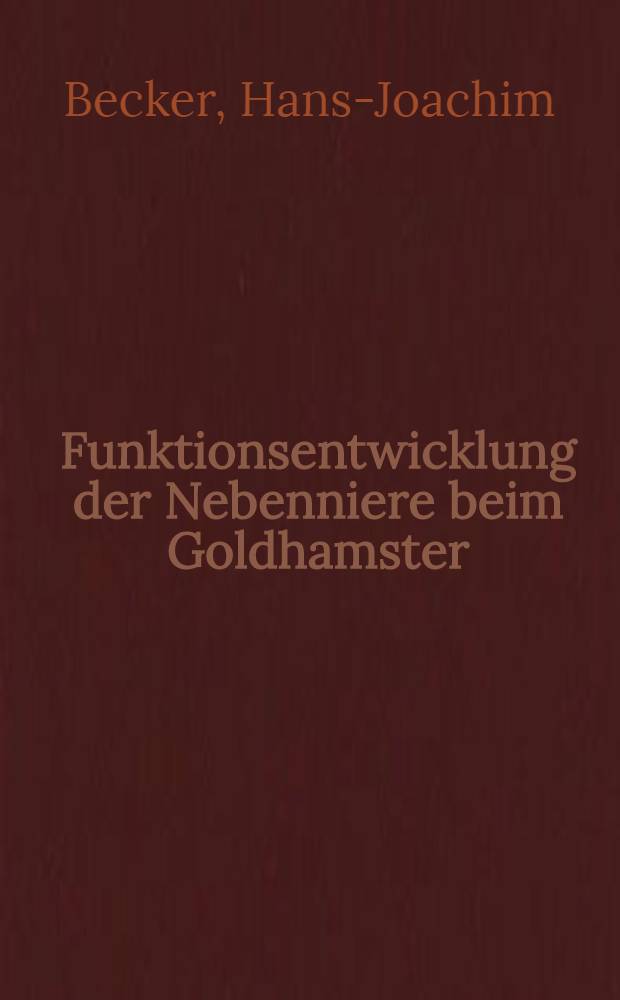 Funktionsentwicklung der Nebenniere beim Goldhamster : Elektronenmikroskopische und histochemische Untersuchungen an der Rinde : Inaug.-Diss. ... einer Med. Fakultät der ... Univ. zu Tübingen