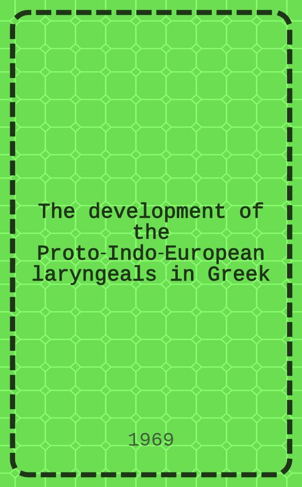 The development of the Proto-Indo-European laryngeals in Greek : Proefschrift ... aan de Rijksuniv. te Leiden ..
