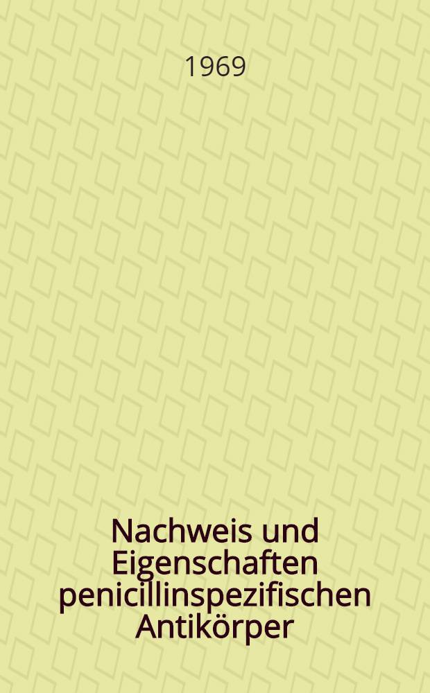 Nachweis und Eigenschaften penicillinspezifischen Antikörper : Inaug.-Diss. ... der ... Med. Fakultät der Univ. Mainz