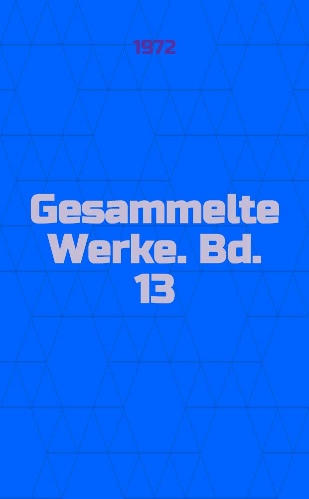 Gesammelte Werke. [Bd. 13] : Bemühungen