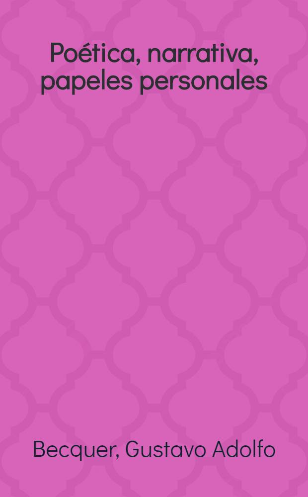 Poética, narrativa, papeles personales