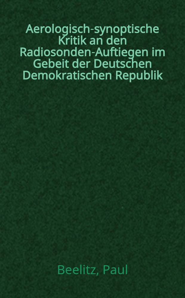 Aerologisch-synoptische Kritik an den Radiosonden-Auftiegen im Gebeit der Deutschen Demokratischen Republik