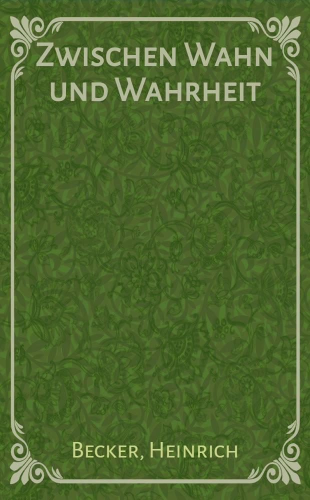 Zwischen Wahn und Wahrheit : Autobiographie