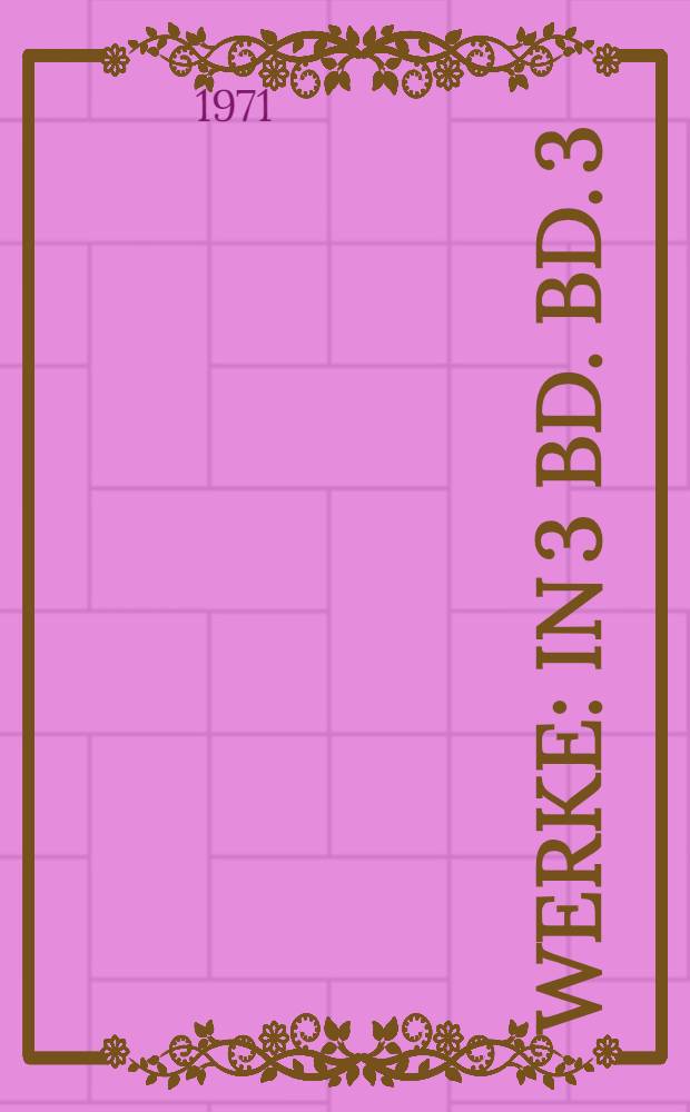 Werke : [In 3 Bd. [Bd. 3] : Bemühungen ; Reden und Aufsätze