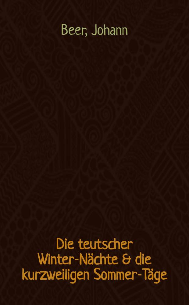 Die teutscher Winter-N&auml;chte & die kurzweiligen Sommer-T&auml;ge