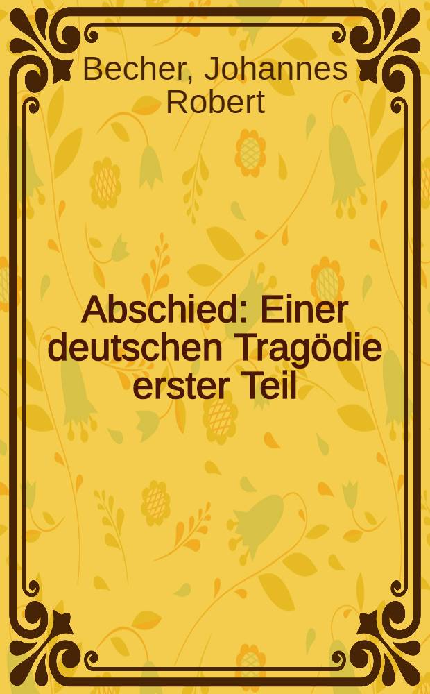 Abschied : Einer deutschen Tragödie erster Teil : 1900-1914 : Roman