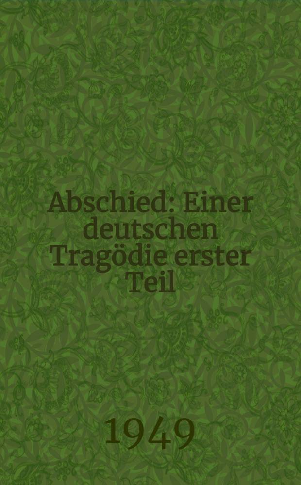Abschied : Einer deutschen Tragödie erster Teil : 1900-1914 : Roman