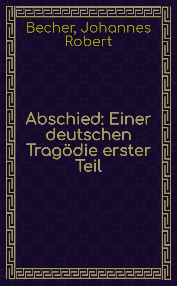 Abschied : Einer deutschen Tragödie erster Teil : 1900-1914 : Roman