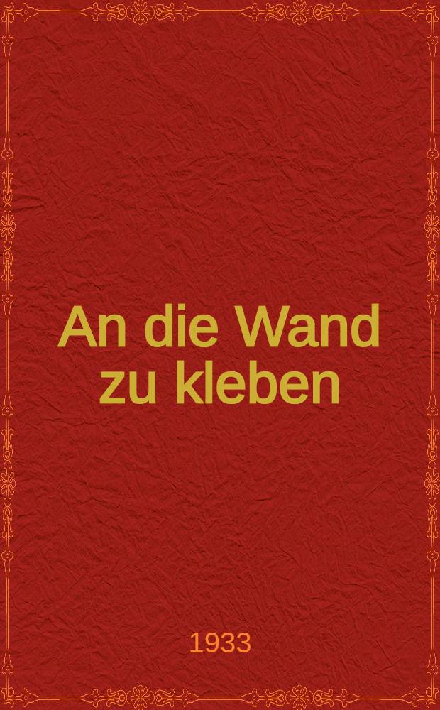 ... An die Wand zu kleben : Gedichte