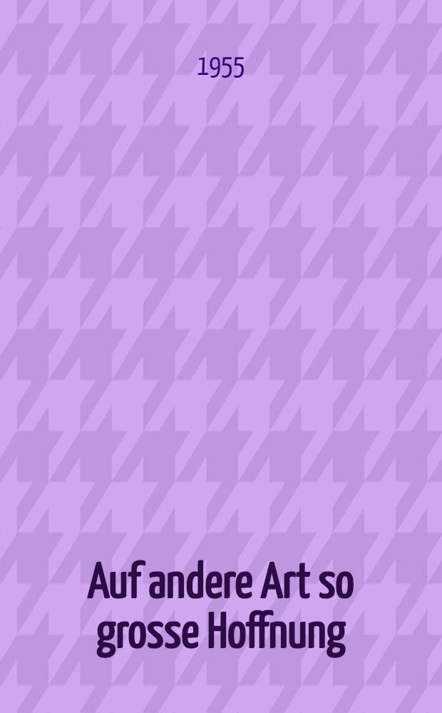 Auf andere Art so grosse Hoffnung : Tagebuch 1950 : Eintragungen 1951