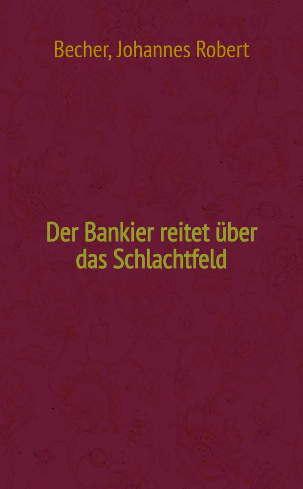 Der Bankier reitet über das Schlachtfeld : Erzählung