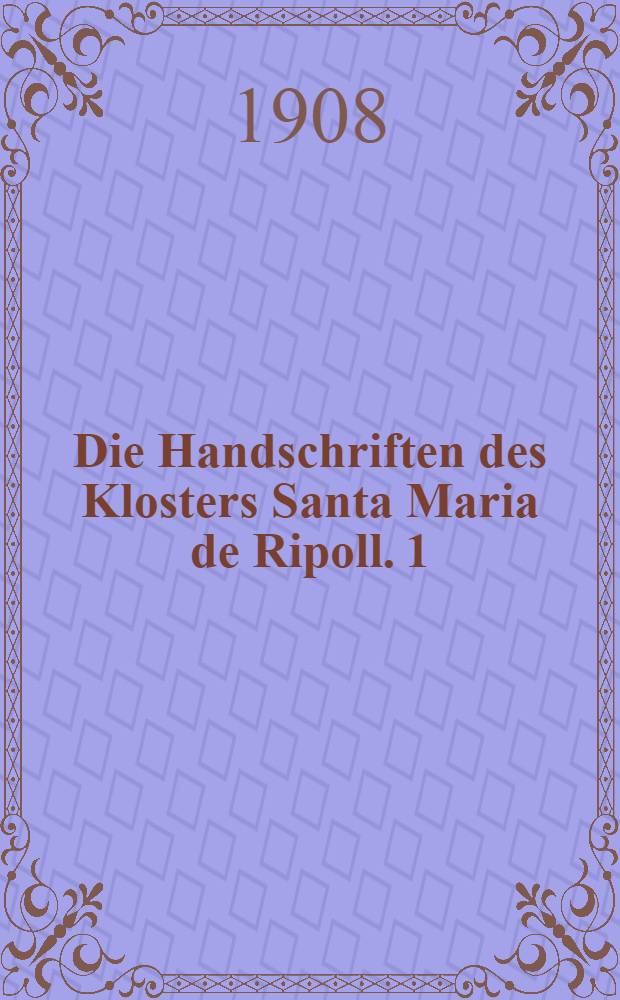 Die Handschriften des Klosters Santa Maria de Ripoll. 1