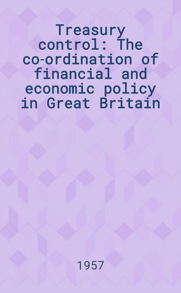 Treasury control : The co-ordination of financial and economic policy in Great Britain