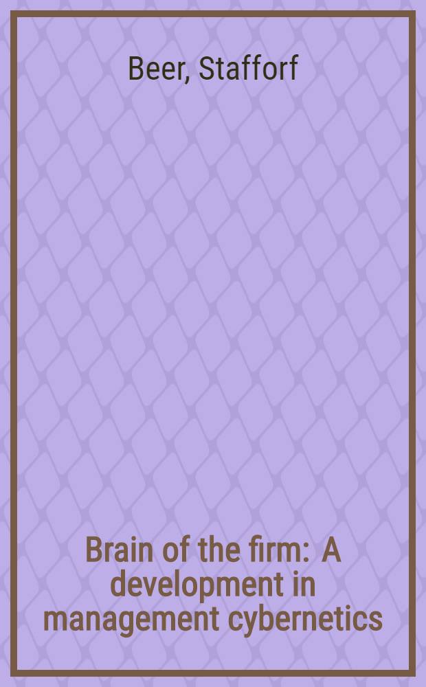 Brain of the firm : A development in management cybernetics