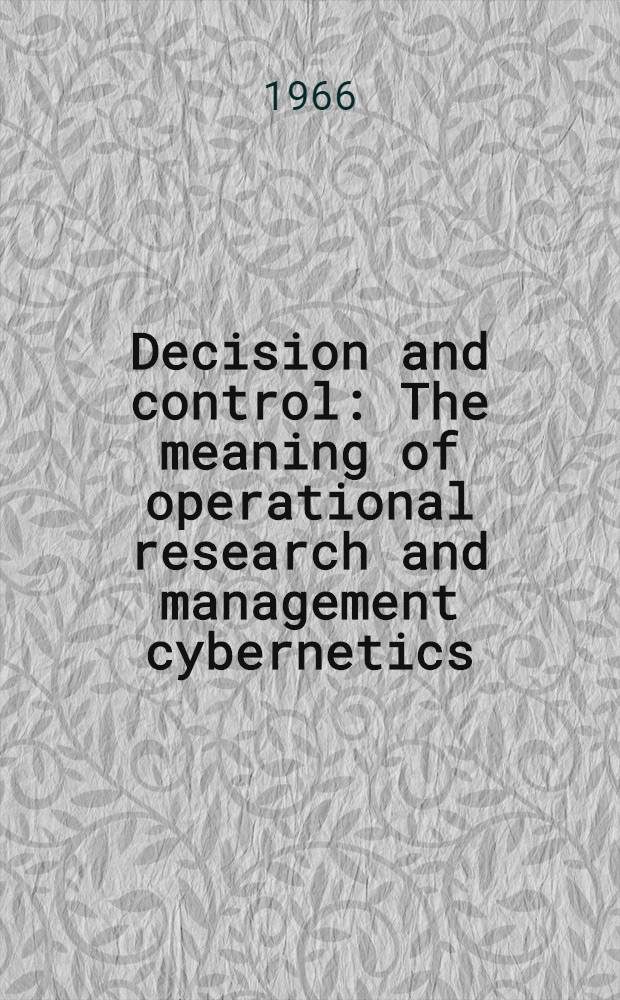 Decision and control : The meaning of operational research and management cybernetics