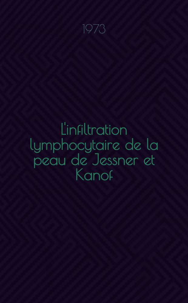 L'infiltration lymphocytaire de la peau de Jessner et Kanof : Thèse ..