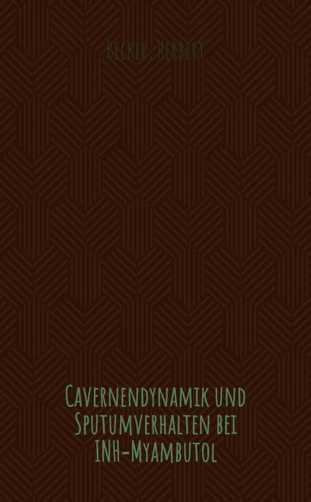 Cavernendynamik und Sputumverhalten bei INH-Myambutol : Inaug.-Diss. der Med. Fak. der Univ. zu Bonn