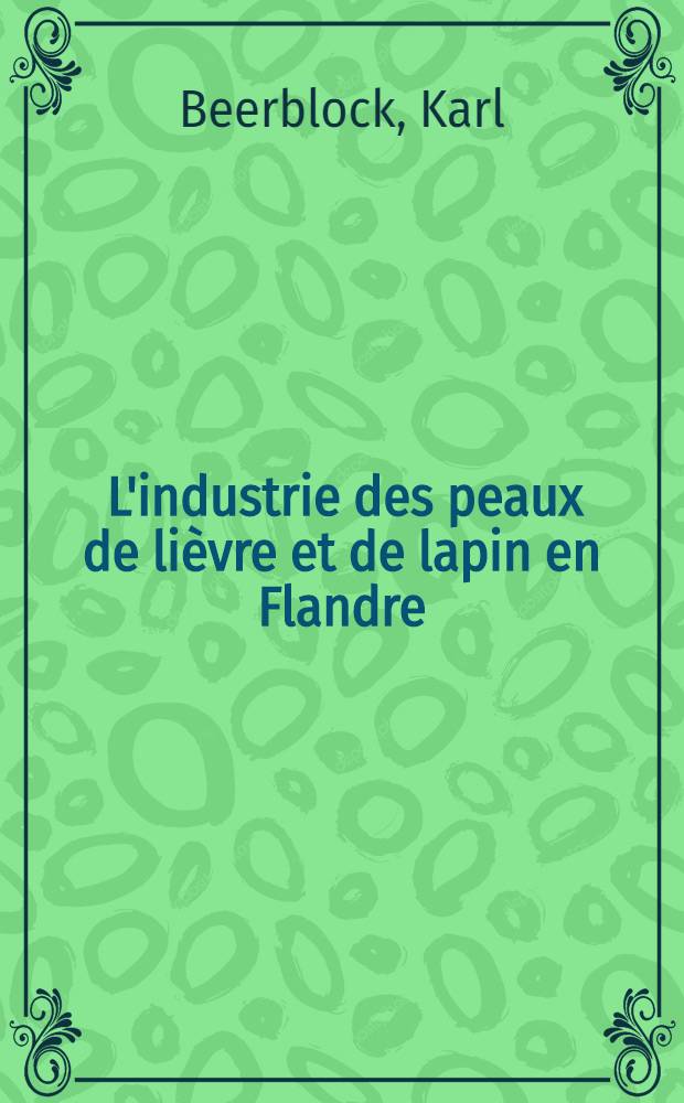 ... L'industrie des peaux de lièvre et de lapin en Flandre