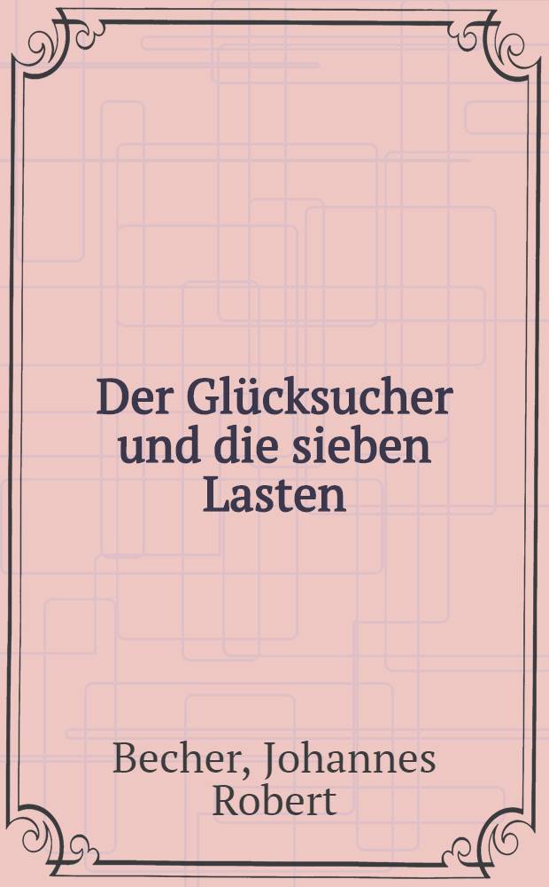 Der Glücksucher und die sieben Lasten : Verlorene Gedichte