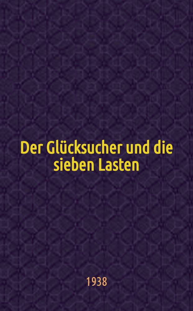Der Gl&uuml;cksucher und die sieben Lasten
