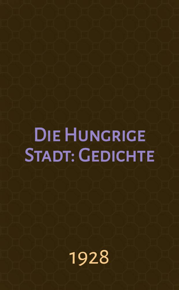 Die Hungrige Stadt : Gedichte