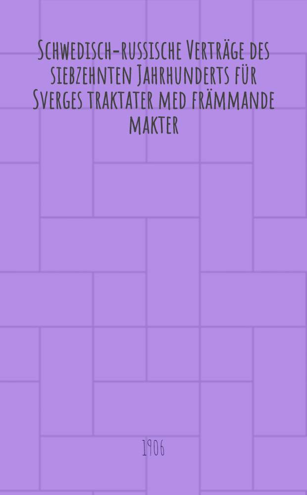 Schwedisch-russische Verträge des siebzehnten Jahrhunderts für Sverges traktater med främmande makter