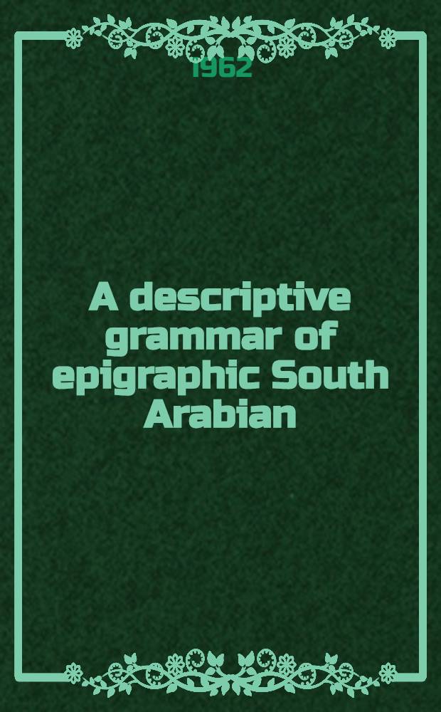 A descriptive grammar of epigraphic South Arabian
