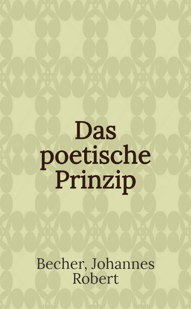 Das poetische Prinzip : Mit einem Anhang: Philosophie des Sonetts oder kleine Sonettlehre und "Ein wenig über vier Seiten" ..