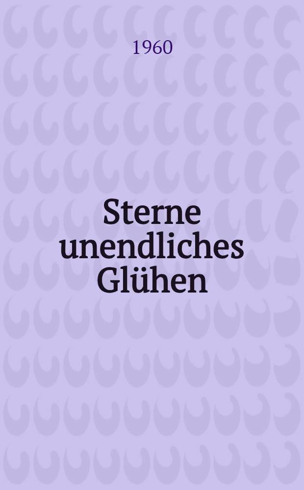 Sterne unendliches Glühen : Die Sowjetunion im Dichten und Denken eines Deutschen. Bd. 1 : Dichtung