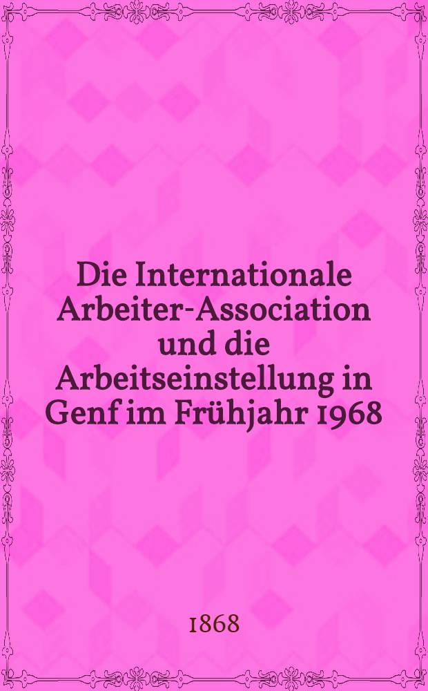 Die Internationale Arbeiter-Association und die Arbeitseinstellung in Genf im Frühjahr 1968